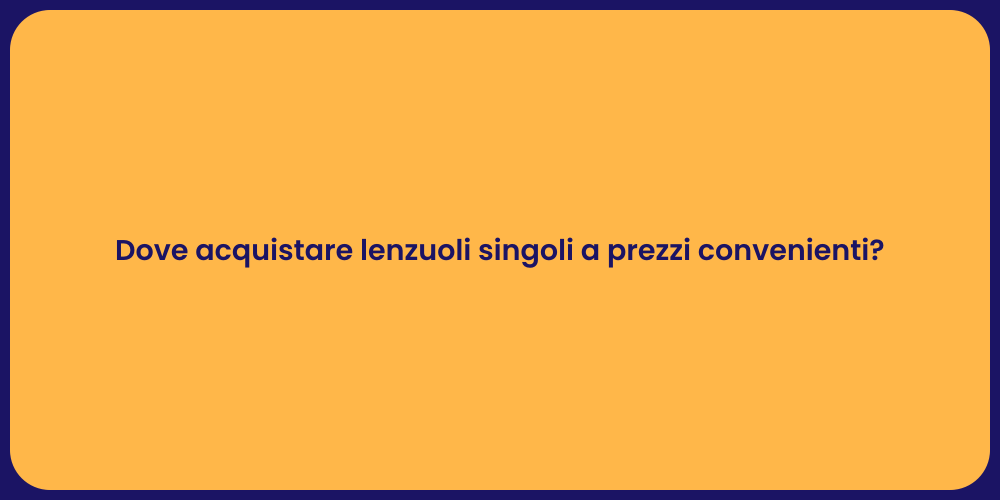 Dove acquistare lenzuoli singoli a prezzi convenienti?