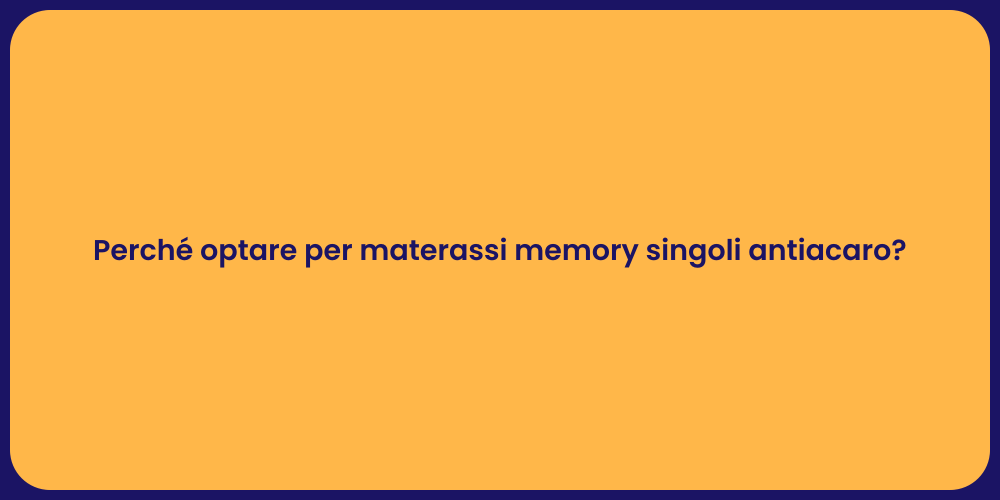 Perché optare per materassi memory singoli antiacaro?