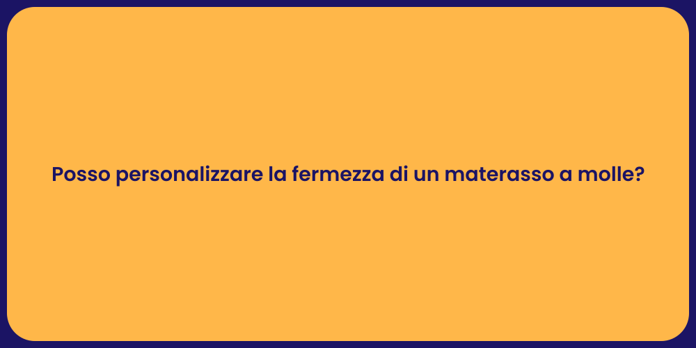 Posso personalizzare la fermezza di un materasso a molle?