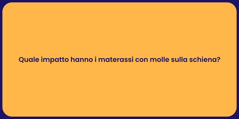 Quale impatto hanno i materassi con molle sulla schiena?