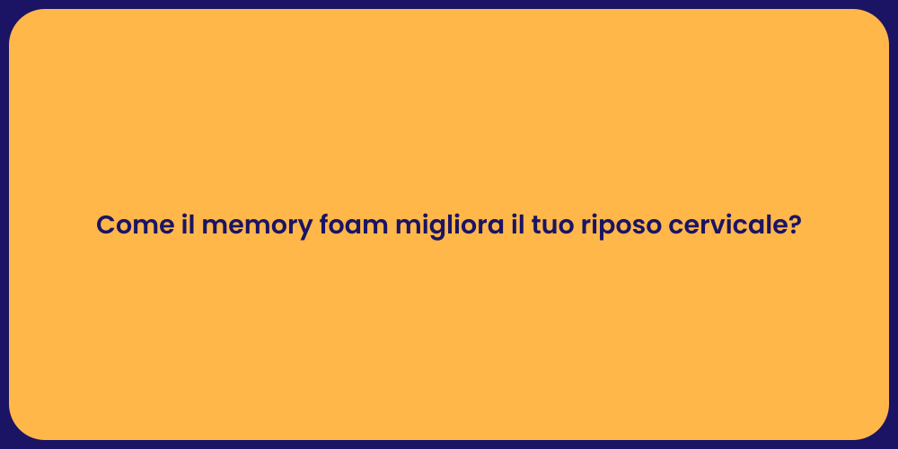 Come il memory foam migliora il tuo riposo cervicale?