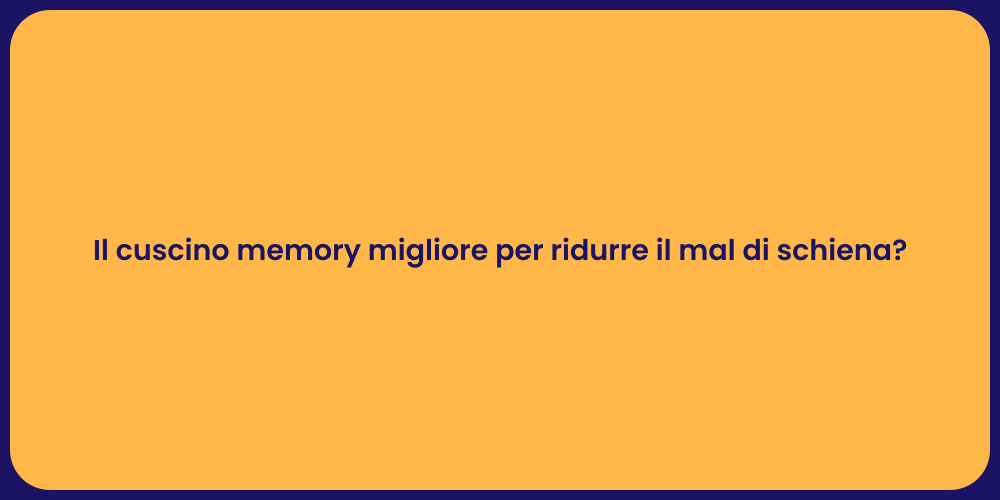 Il cuscino memory migliore per ridurre il mal di schiena?