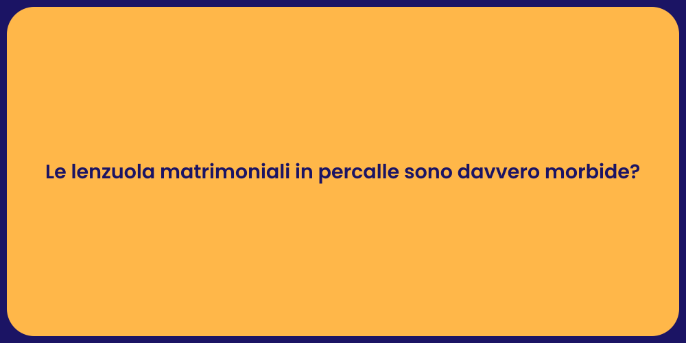 Le lenzuola matrimoniali in percalle sono davvero morbide?