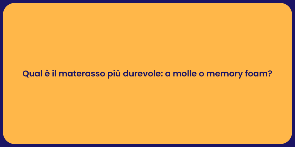 Qual è il materasso più durevole: a molle o memory foam?