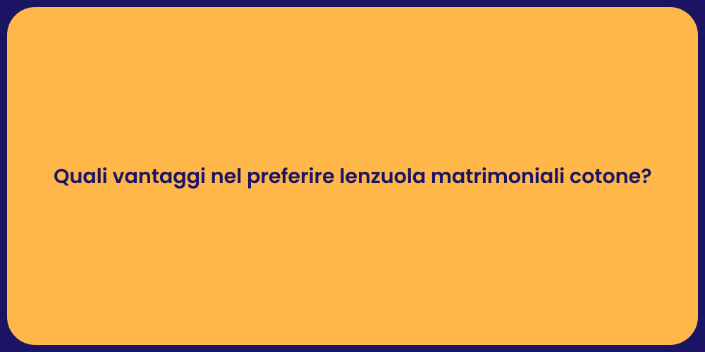 Quali vantaggi nel preferire lenzuola matrimoniali cotone?