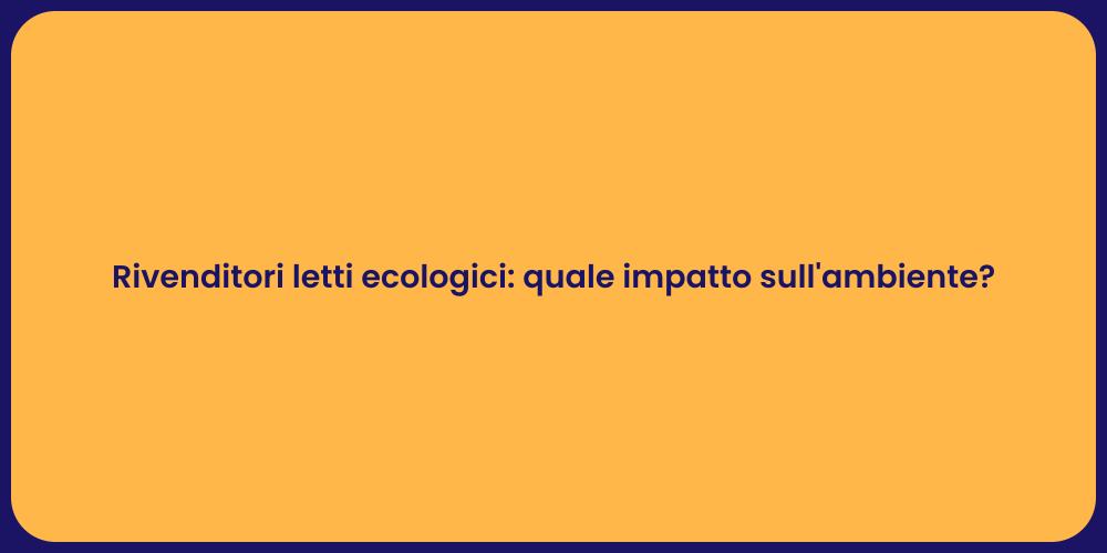 Rivenditori letti ecologici: quale impatto sull'ambiente?