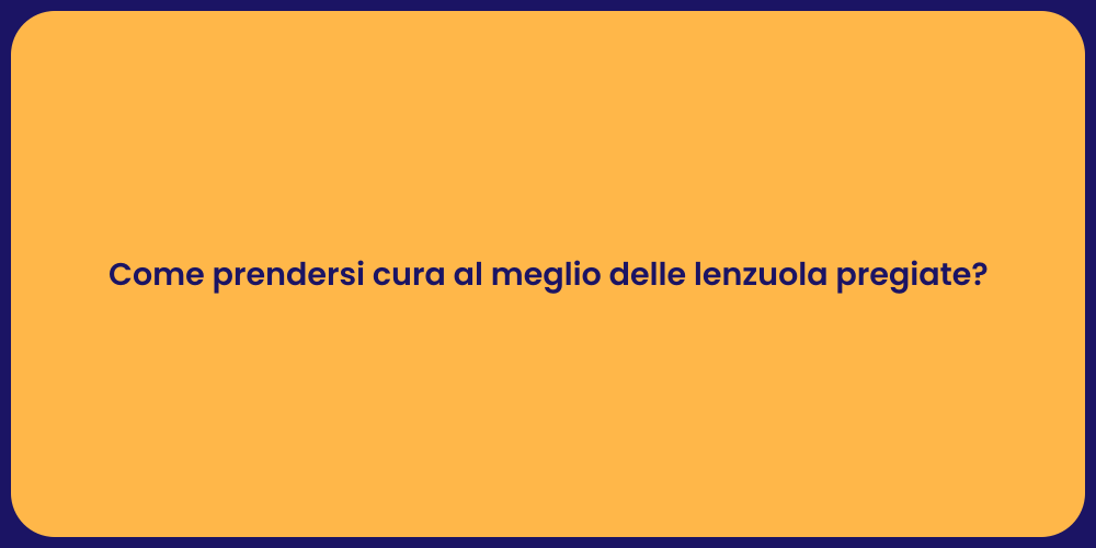 Come prendersi cura al meglio delle lenzuola pregiate?