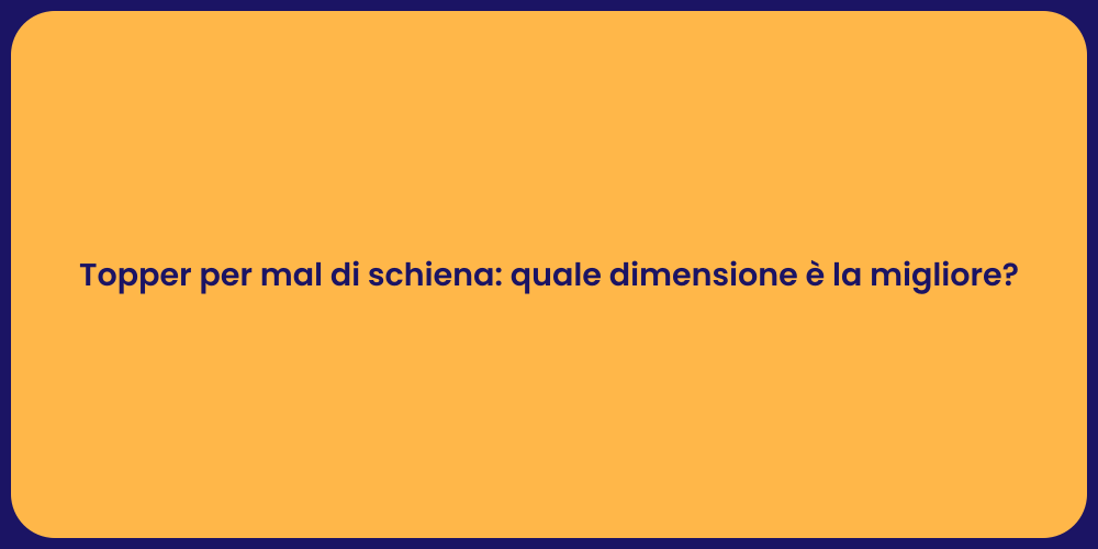 Topper per mal di schiena: quale dimensione è la migliore?