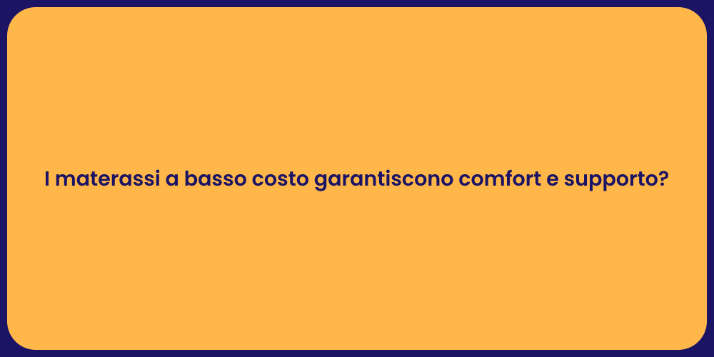 I materassi a basso costo garantiscono comfort e supporto?
