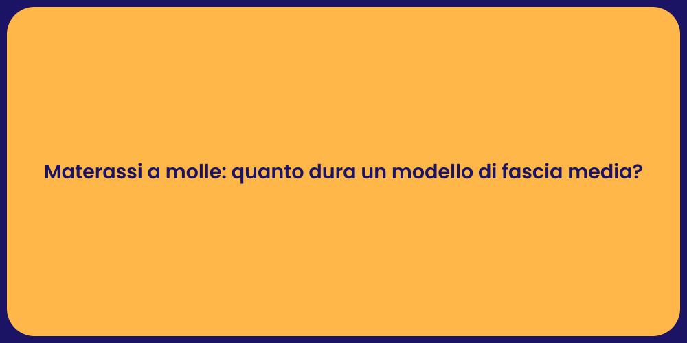 Materassi a molle: quanto dura un modello di fascia media?