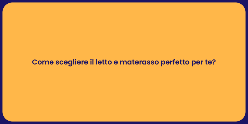 Come scegliere il letto e materasso perfetto per te?