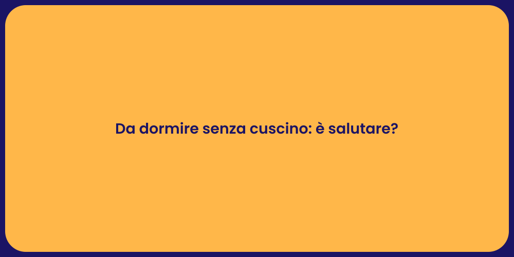 Da dormire senza cuscino: è salutare?