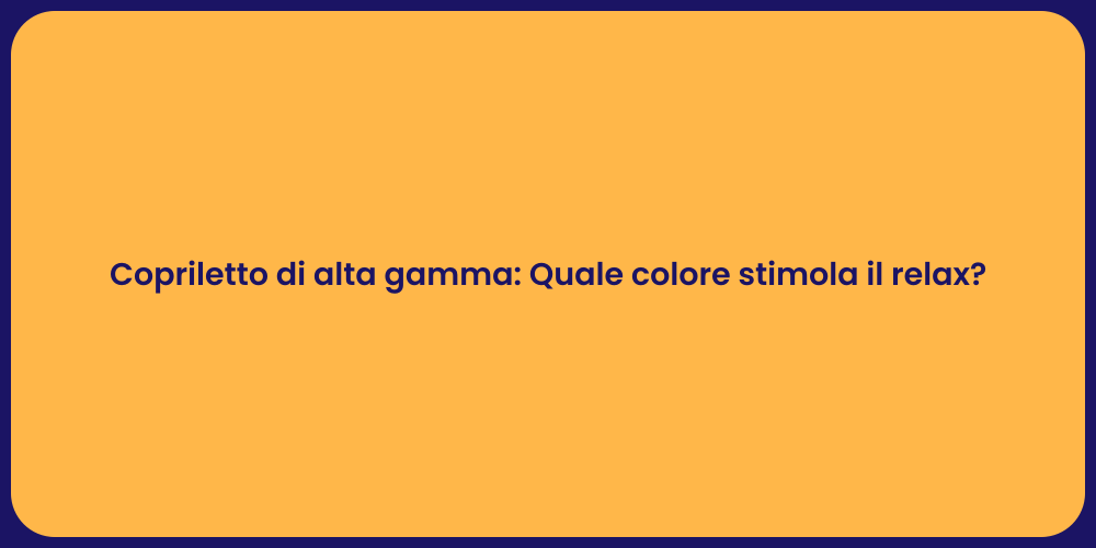 Copriletto di alta gamma: Quale colore stimola il relax?