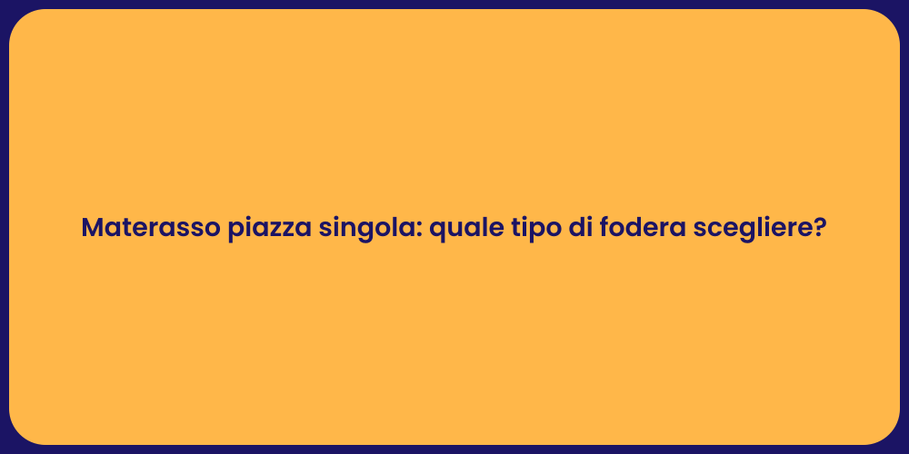 Materasso piazza singola: quale tipo di fodera scegliere?