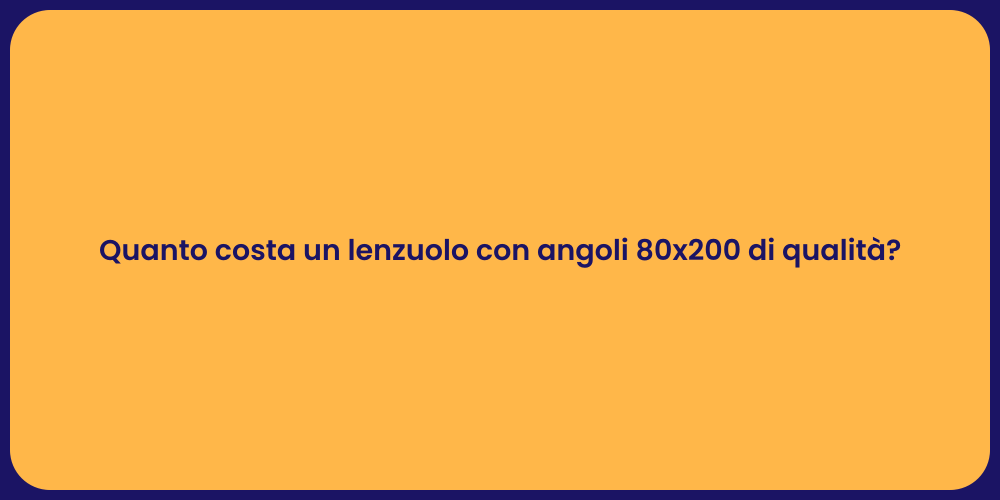 Quanto costa un lenzuolo con angoli 80x200 di qualità?