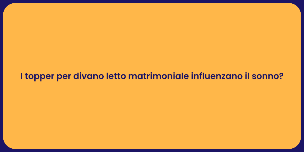 I topper per divano letto matrimoniale influenzano il sonno?