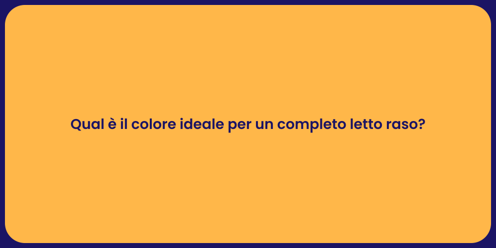 Qual è il colore ideale per un completo letto raso?