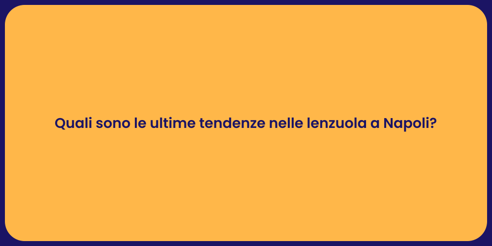 Quali sono le ultime tendenze nelle lenzuola a Napoli?