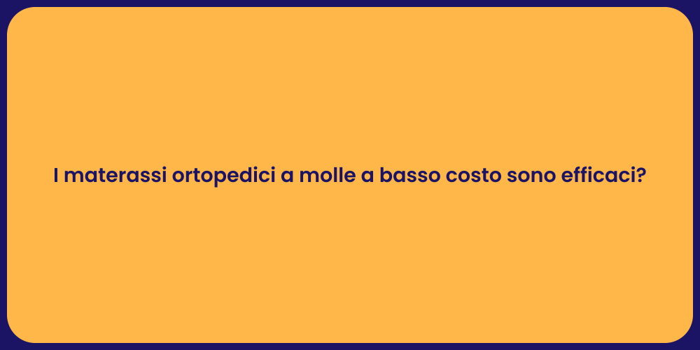 I materassi ortopedici a molle a basso costo sono efficaci?