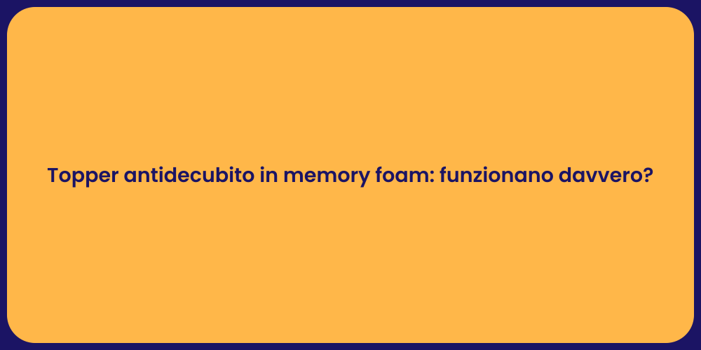 Topper antidecubito in memory foam: funzionano davvero?