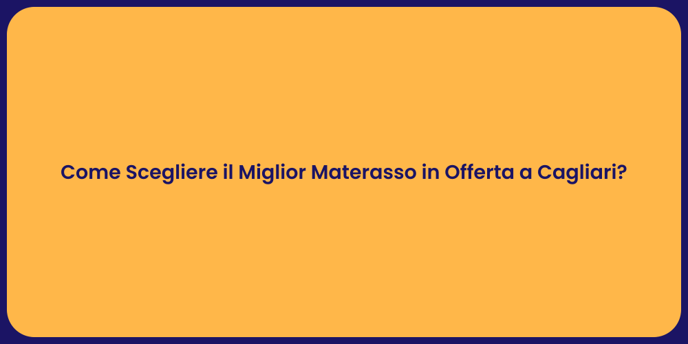Come Scegliere il Miglior Materasso in Offerta a Cagliari?