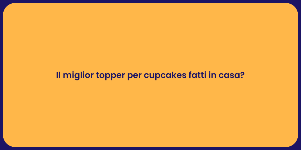 Il miglior topper per cupcakes fatti in casa?