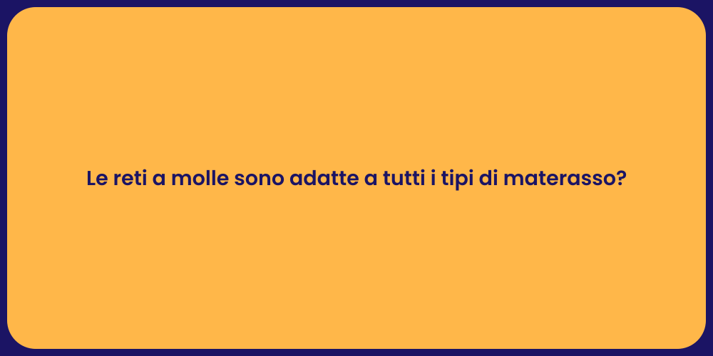 Le reti a molle sono adatte a tutti i tipi di materasso?