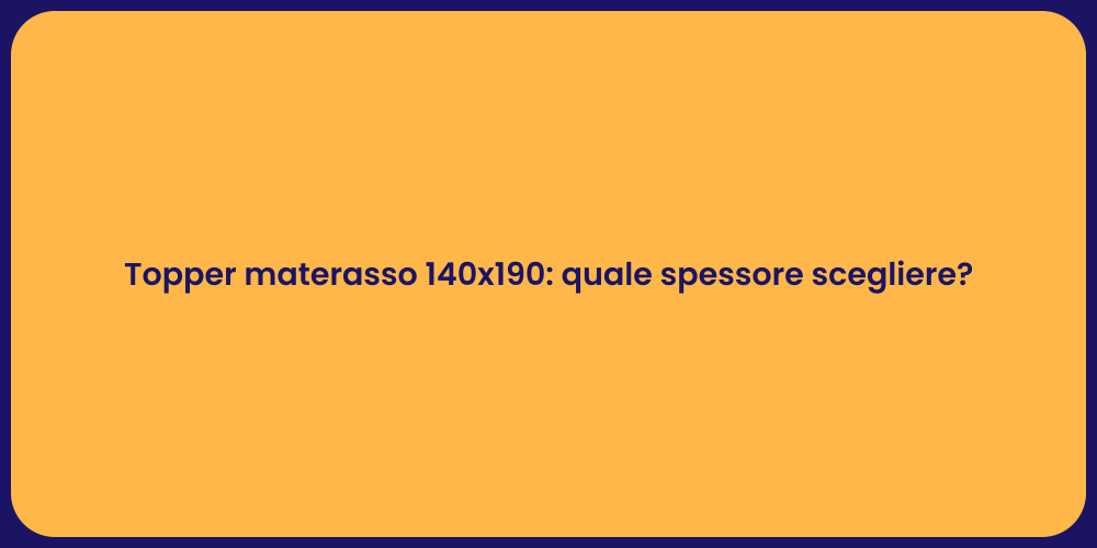 Topper materasso 140x190: quale spessore scegliere?