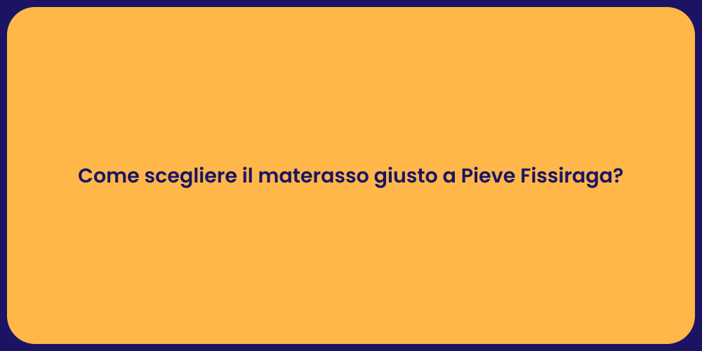 Come scegliere il materasso giusto a Pieve Fissiraga?
