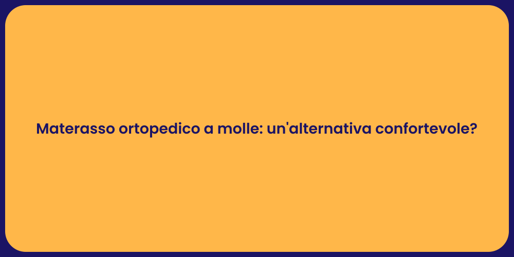 Materasso ortopedico a molle: un'alternativa confortevole?