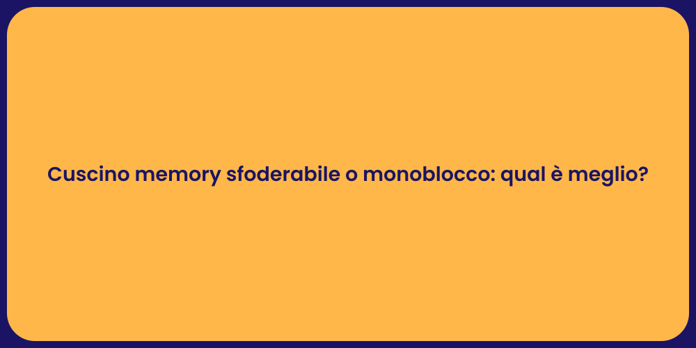 Cuscino memory sfoderabile o monoblocco: qual è meglio?