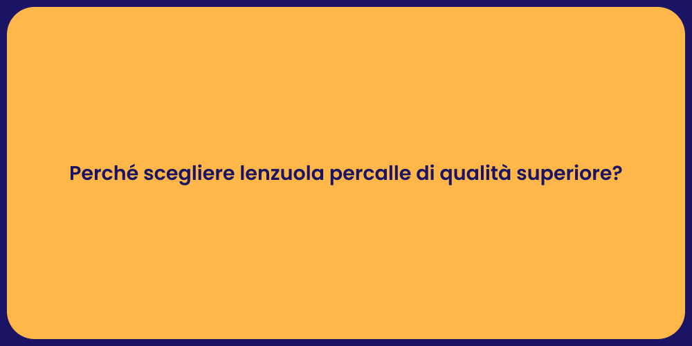 Perché scegliere lenzuola percalle di qualità superiore?