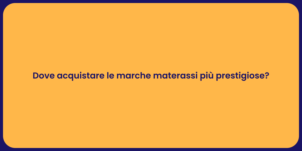 Dove acquistare le marche materassi più prestigiose?