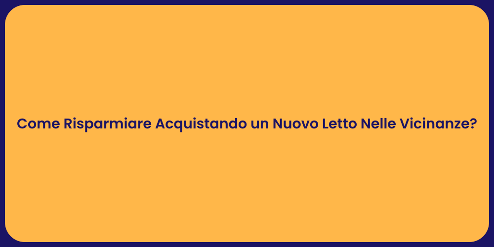 Come Risparmiare Acquistando un Nuovo Letto Nelle Vicinanze?