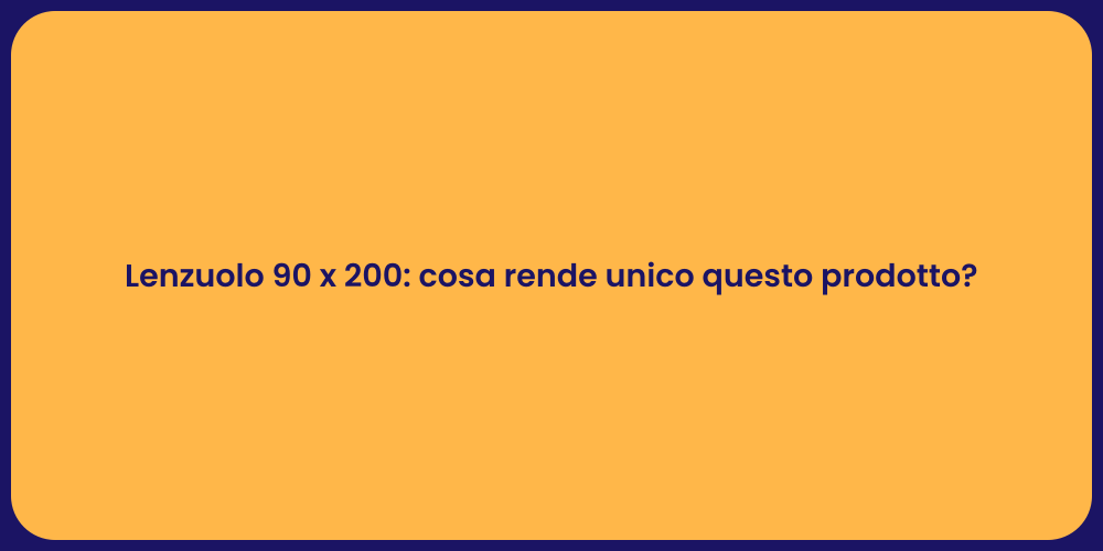 Lenzuolo 90 x 200: cosa rende unico questo prodotto?