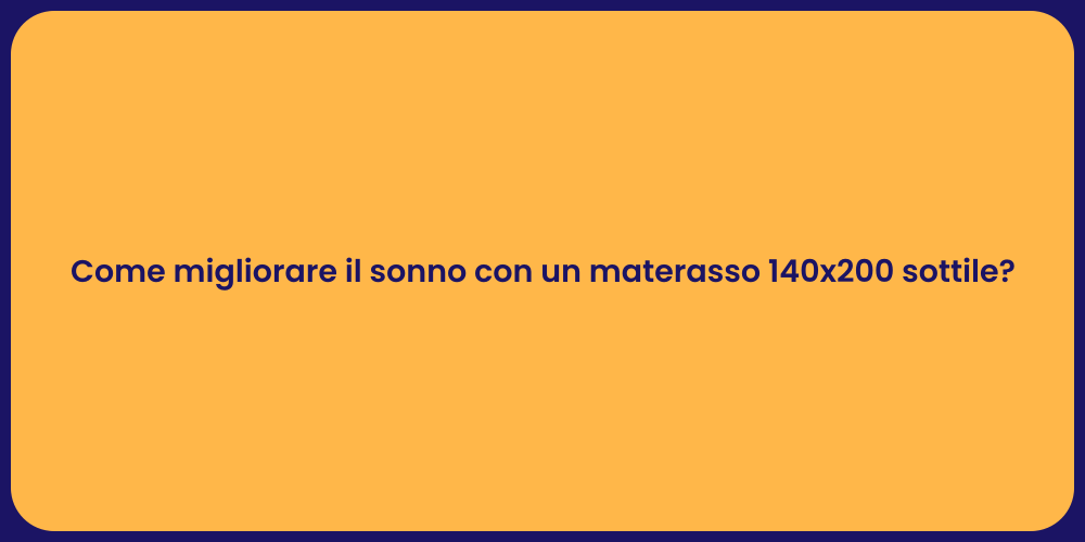 Come migliorare il sonno con un materasso 140x200 sottile?