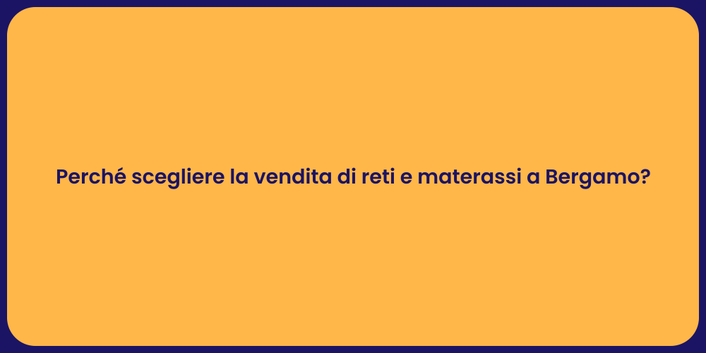 Perché scegliere la vendita di reti e materassi a Bergamo?