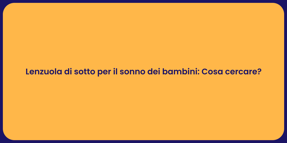 Lenzuola di sotto per il sonno dei bambini: Cosa cercare?