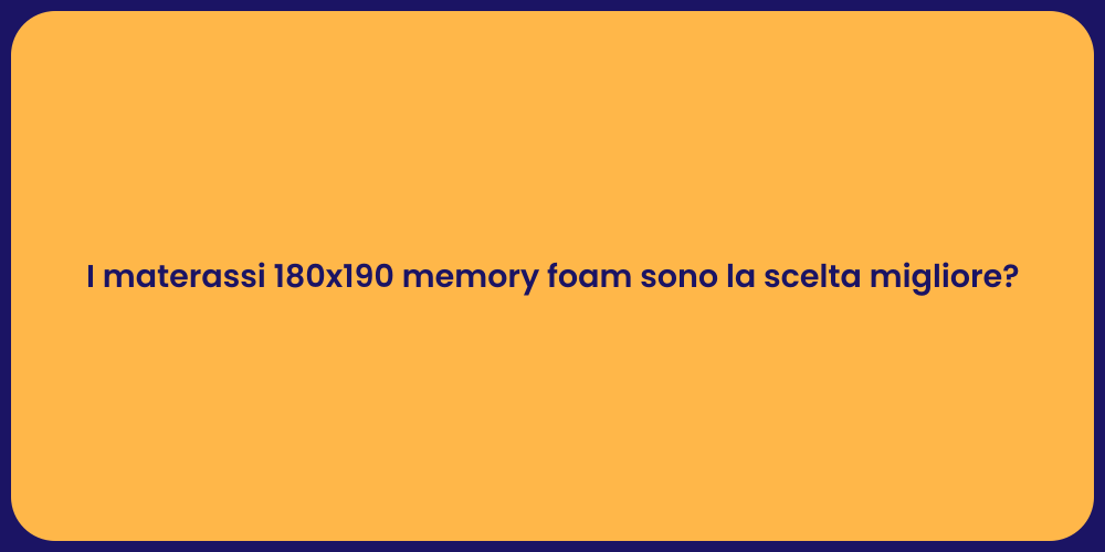 I materassi 180x190 memory foam sono la scelta migliore?