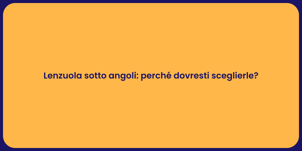 Lenzuola sotto angoli: perché dovresti sceglierle?