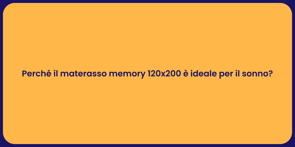 Perché il materasso memory 120x200 è ideale per il sonno?