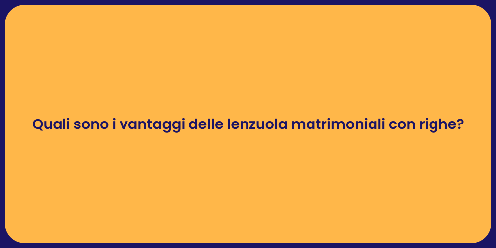 Quali sono i vantaggi delle lenzuola matrimoniali con righe?