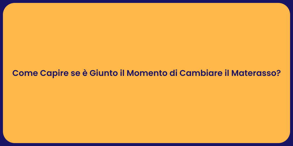 Come Capire se è Giunto il Momento di Cambiare il Materasso?