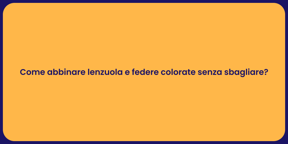 Come abbinare lenzuola e federe colorate senza sbagliare?