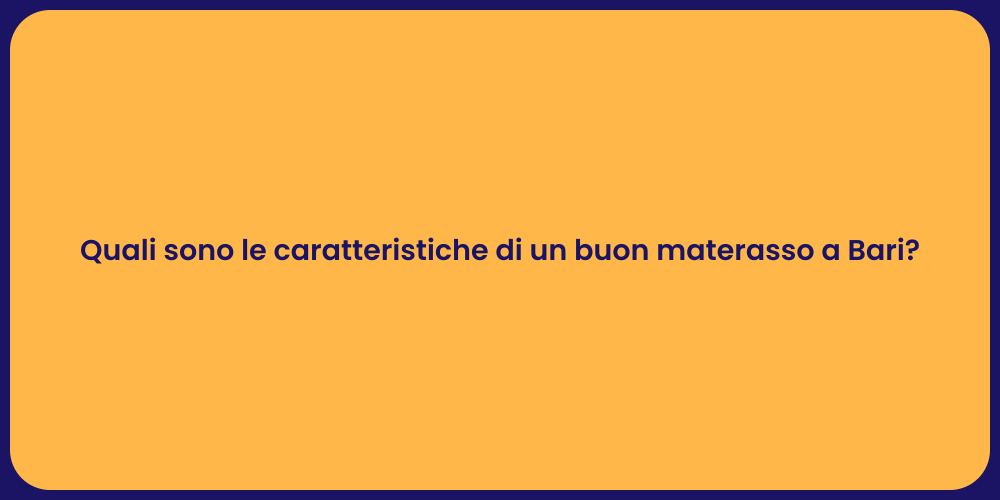 Quali sono le caratteristiche di un buon materasso a Bari?