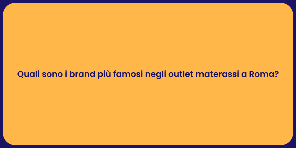 Quali sono i brand più famosi negli outlet materassi a Roma?