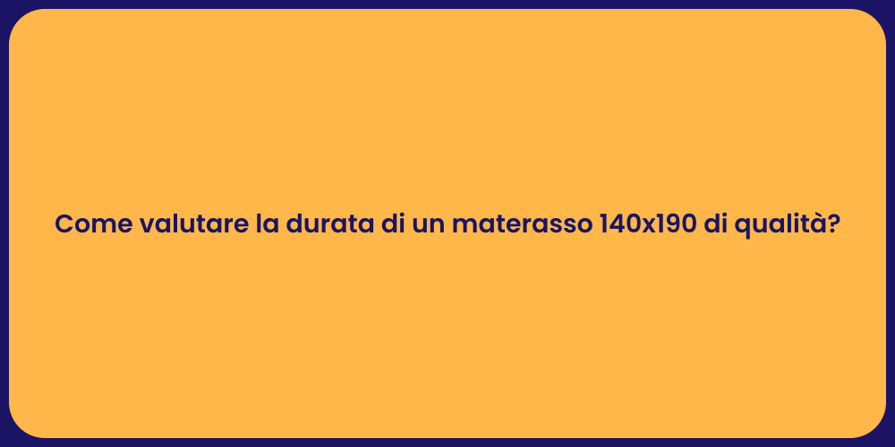 Come valutare la durata di un materasso 140x190 di qualità?