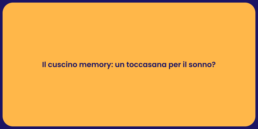 Il cuscino memory: un toccasana per il sonno?