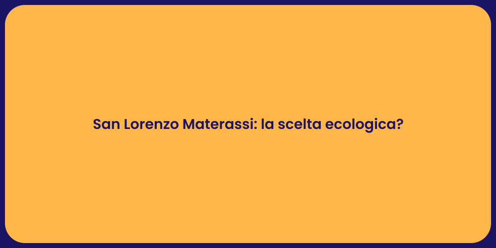 San Lorenzo Materassi: la scelta ecologica?