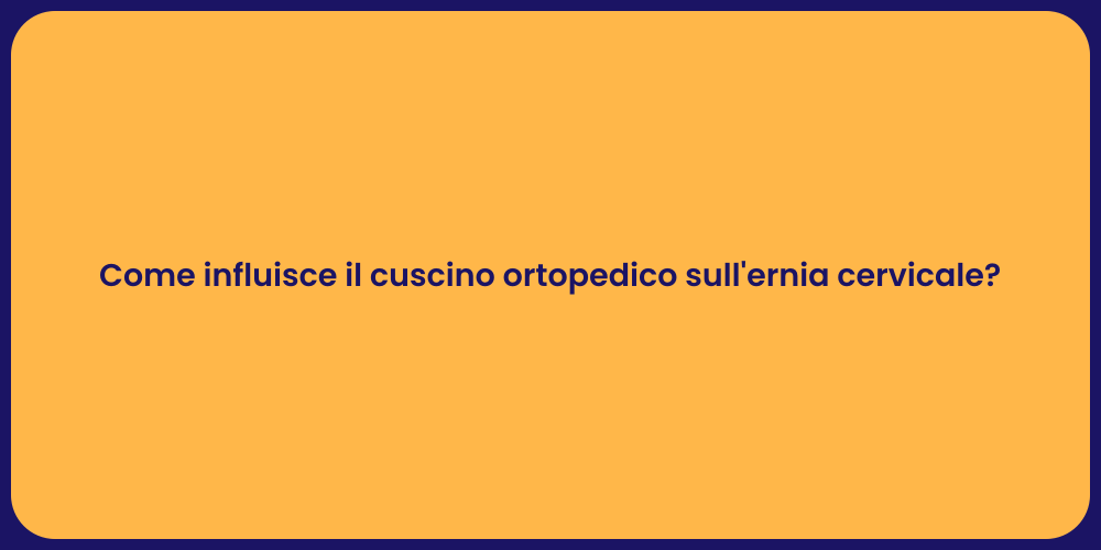 Come influisce il cuscino ortopedico sull'ernia cervicale?